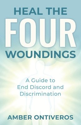 Heal the Four Woundings: A Guide to End Discord and Discrimination 1