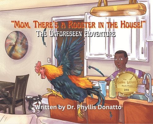 Phyllis Donatto - "Mom, There's a Rooster in the House!" The Unforeseen Adventure, Inbunden