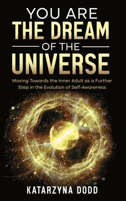 Katarzyna Dodd - You Are the Dream of the Universe, Inbunden