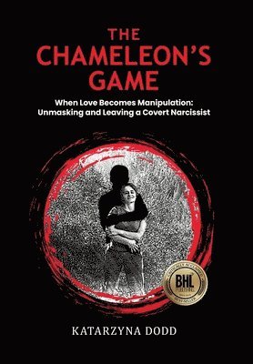 Katarzyna Dodd - Chameleon's Game - When Love Becomes Manipulation, Inbunden