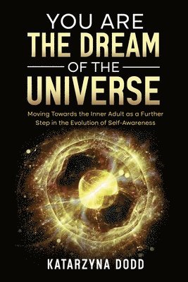 Katarzyna Dodd - You Are the Dream of the Universe, Häftad