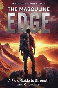 bokomslag The Masculine Edge: A Field Guide to Strength and Character