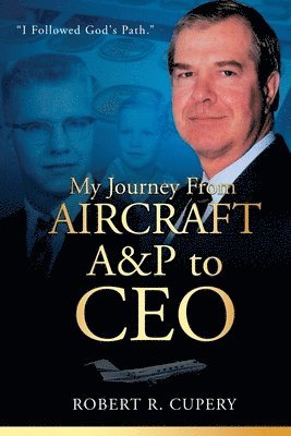 bokomslag My Journey From Aircraft A&P to CEO