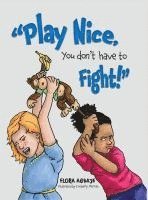 bokomslag Play Nice, You Don't Have to Fight!