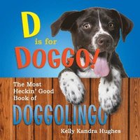 bokomslag D is for Doggo! The Most Heckin' Good Book of Doggolingo