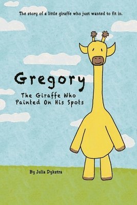 bokomslag Gregory The Giraffe Who Painted On His Spots