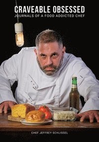 bokomslag Craveable Obsessed: Journals of Food Addicted Chef