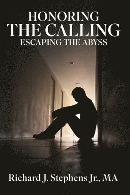 Richard J Stephens - Honoring the Calling - Escaping the Abyss, Häftad