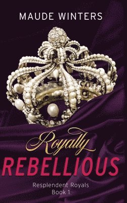 Maude Winters, Daniel Flaspohler - Royally Rebellious, Inbunden