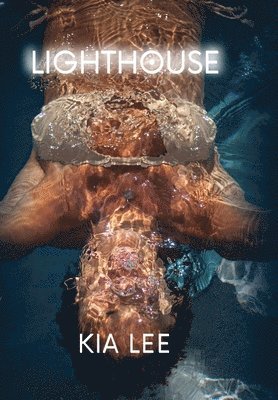 Kia Lee - Lighthouse: The Path Through Cancer, the Power of Becoming, Inbunden