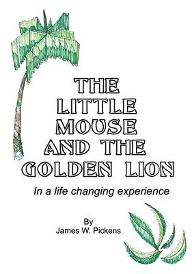 James W Pickens, James W. Pickens - Little Mouse and the Golden Lion, Inbunden