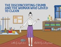 bokomslag The Disconcerting Crumb and the Woman Who Loved to Clean