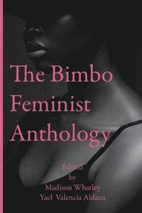 bokomslag The Bimbo Feminist Anthology