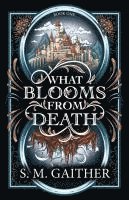 S. M. Gaither - What Blooms From Death, Häftad