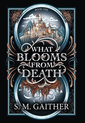 S. M. Gaither - What Blooms From Death, Inbunden