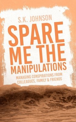 Sandra Johnson - Spare Me The Manipulations, Häftad