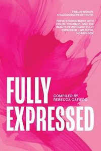 bokomslag Fully Expressed: Twelve Women. A Kaleidoscope of Truth