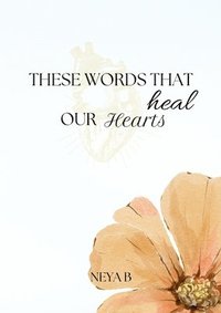 bokomslag These Words That Heal Our Hearts