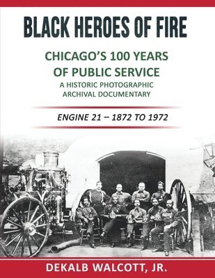 Black Heroes of Fire - Chicago's 100 Years of Public Service 1