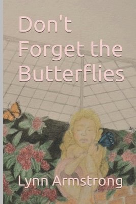 Lynn G Armstrong, Lynn G. Armstrong - Don't Forget the Butterflies, Häftad