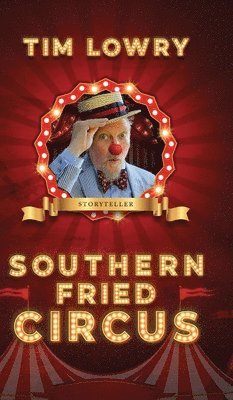 Tim Lowry - Southern Fried Circus, Inbunden