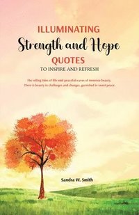 bokomslag Illuminating Strength and Hope QUOTES to Inspire and Refresh