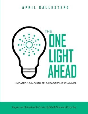 April Ballestero - ONE LIGHT AHEAD Undated 16-Month Self-Leadership Planner, Häftad