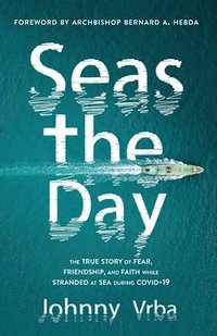 bokomslag Seas the Day: The true story of fear, friendship, and faith while stranded at sea during Covid-19