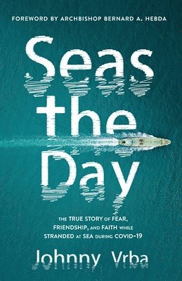 bokomslag Seas the Day: The true story of fear, friendship, and faith while stranded at sea during Covid-19