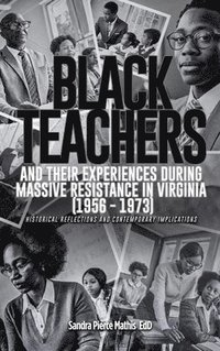 bokomslag Black Teachers and Their Experiences During Massive Resistance in Virginia 1956 - 1973