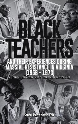 Black Teachers and Their Experiences During Massive Resistance in Virginia 1956 - 1973 1