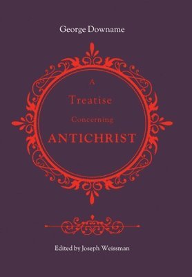 George Downame, Joseph Weissman - Treatise Concerning Antichrist, Inbunden