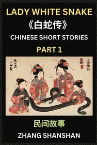 bokomslag Chinese Short Stories (Part 1) - Lady White Snake, Bai She Zhuan, Learn Captivating Chinese Folktales and Culture, Simplified Characters and Pinyin Edition