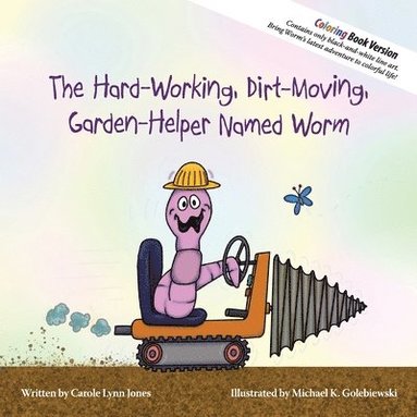 bokomslag Hard-Working, Dirt-Moving, Garden-Helper Named Worm - Coloring Book