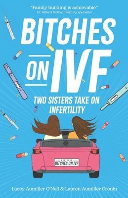 Bitches on IVF: Two Sisters Take on Infertility 1