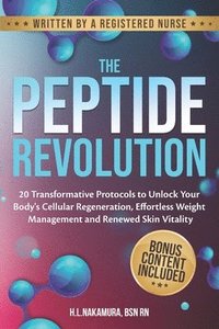bokomslag The Peptide Revolution: 20 Transformative Protocols to Unlock Your Body's Cellular Regeneration, Effortless Weight Management and Renewed Skin Vitalit