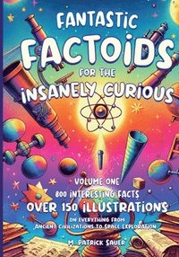 bokomslag Fantastic Factoids for the Insanely Curious: A Collection of Strange, But True, and Often Unheard-Of Factoids That Will Blow Your Mind
