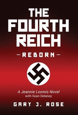 Gary J Rose - Fourth Reich Reborn, Inbunden