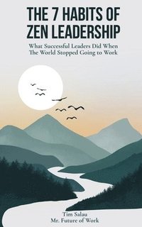 bokomslag The 7 Habits of Zen Leadership: What Successful Leaders Did When The World Stopped Going to Work