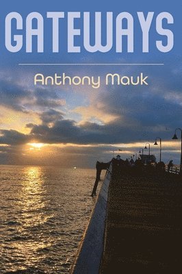 Anthony Mauk - Gateways, Inbunden