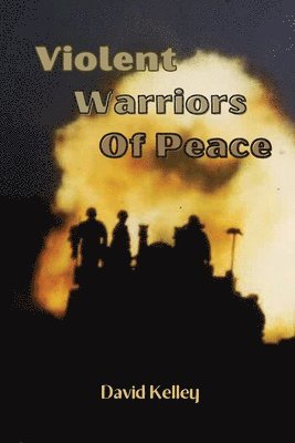 David Kelley - Violent Warriors of Peace, Häftad