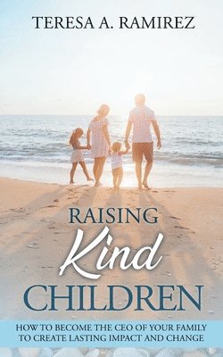 Teresa A Ramirez - Raising Kind Children, Häftad