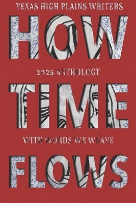 bokomslag With Words We Weave, Texas High Plains Writers 2025 Anthology: How Time Flows