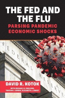 bokomslag The Fed and the Flu: Parsing Pandemic Economic Shocks: Parsing Pandemic Economic Shocks