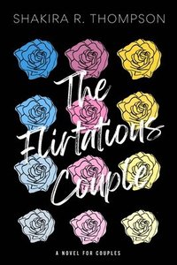 bokomslag The Flirtatious Couple: An Inspirational Romance Novel For Couples: Book 1