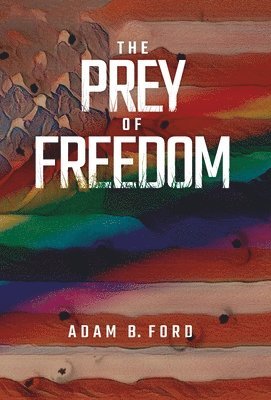 Adam B Ford, Adam B. Ford - Prey of Freedom, Inbunden