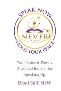 bokomslag Speak Now Never Hold Your Peace, Your Voice is Power: A Guided Journal for Speaking Up