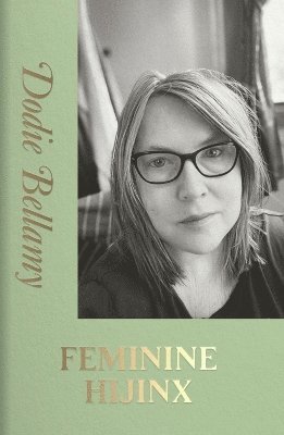 Dodie Bellamy - FEMININE HIJINX, Häftad