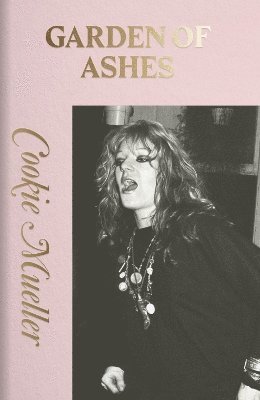 Cookie Mueller - GARDEN OF ASHES, Häftad