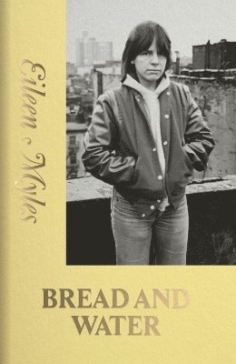 Eileen Myles - BREAD AND WATER, Häftad